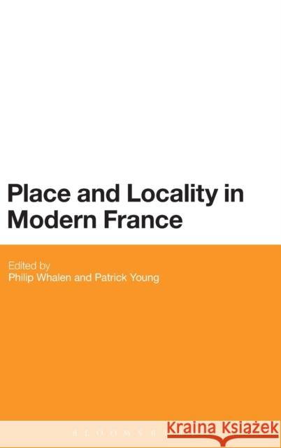 Place and Locality in Modern France Philip Whalen Patrick Young 9781780936864 Bloomsbury Academic