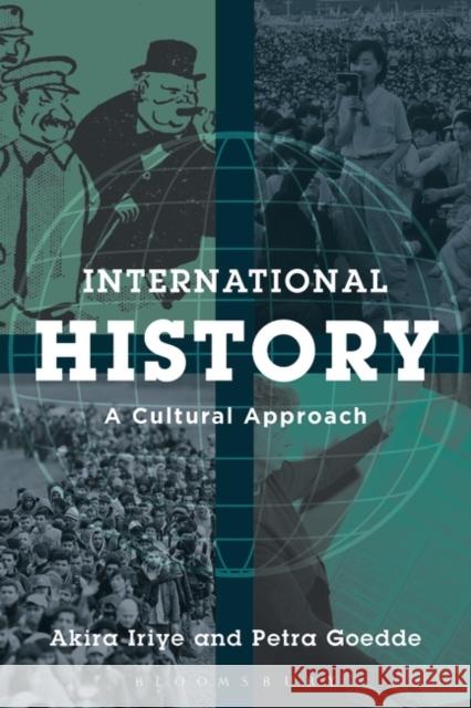 International History: A Cultural Approach Akira Iriye (Harvard University, USA), Petra Goedde (Temple University, USA) 9781780937281