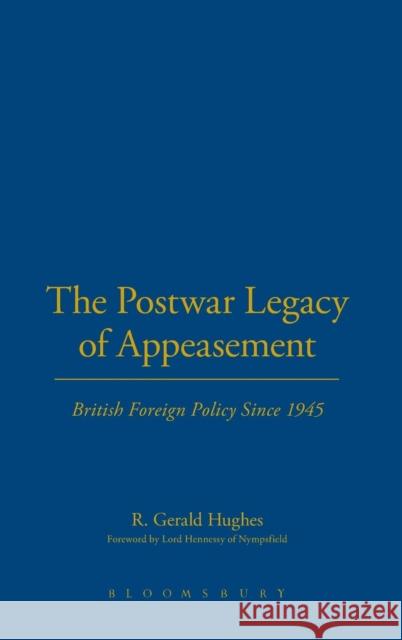 The Postwar Legacy of Appeasement: British Foreign Policy Since 1945 R. Gerald Hughes 9781780938257