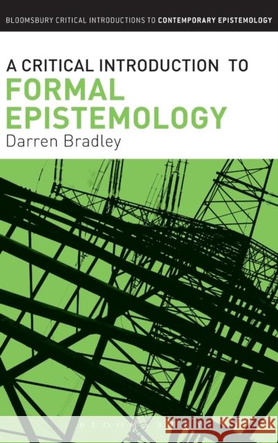 A Critical Introduction to Formal Epistemology Darren Bradley 9781780938325 Bloomsbury Academic