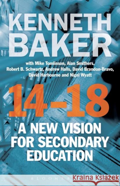 14-18 - A New Vision for Secondary Education Kenneth Baker 9781780938448