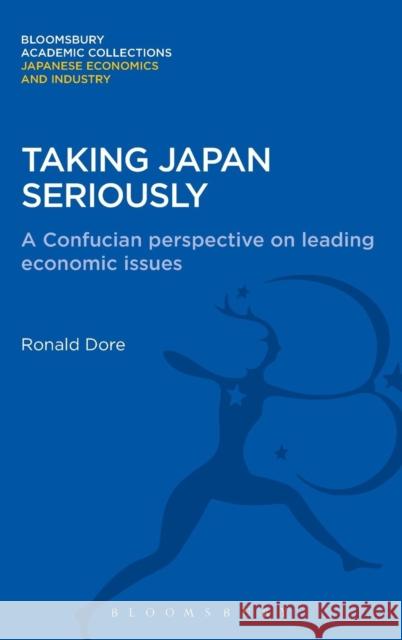 Taking Japan Seriously: A Confucian Perspective on Leading Economic Issues Dore, Ronald 9781780939216