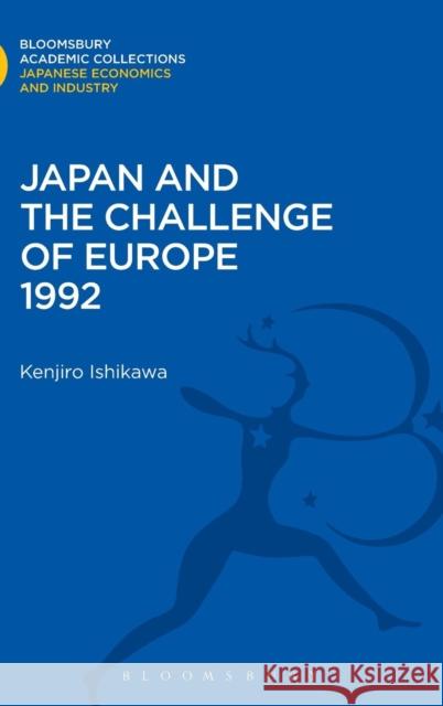 Japan and the Challenge of Europe 1992 Tatsujiro Ishikawa 9781780939483 0