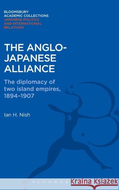 The Anglo-Japanese Alliance: The Diplomacy of Two Island Empires 1984-1907 Nish, Ian 9781780939810 0
