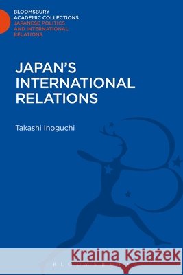 Japan's International Relations Takashi Inoguchi 9781780939964
