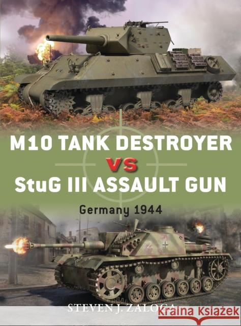 M10 Tank Destroyer Vs StuG III Assault Gun: Germany 1944 Zaloga, Steven J. 9781780960999 0