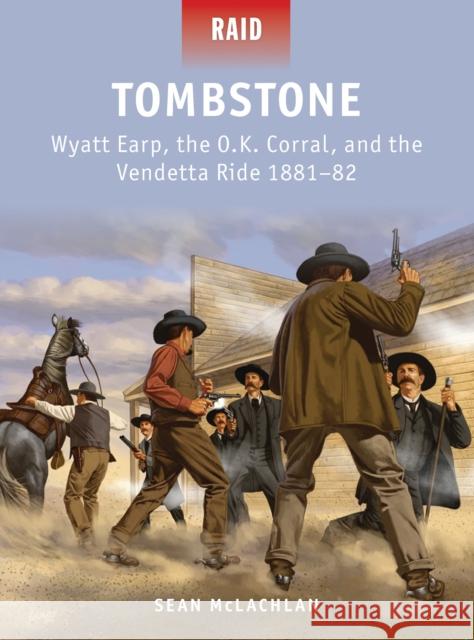Tombstone: Wyatt Earp, the O.K. Corral, and the Vendetta Ride 1881-82 McLachlan, Sean 9781780961927