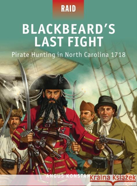 Blackbeard's Last Fight: Pirate Hunting in North Carolina 1718 Konstam, Angus 9781780961958 0