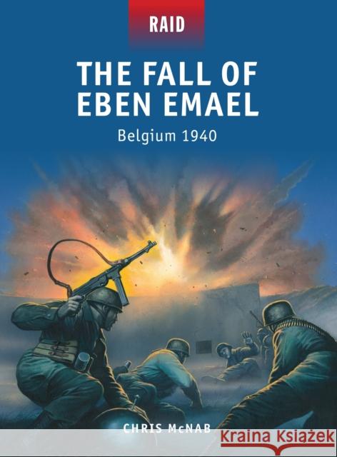 The Fall of Eben Emael: Belgium 1940 McNab, Chris 9781780962610 0