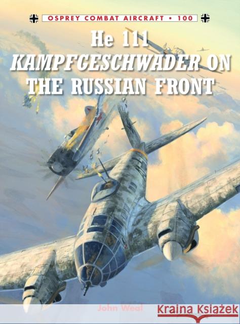 He 111 Kampfgeschwader on the Russian Front John Weal 9781780963075 0