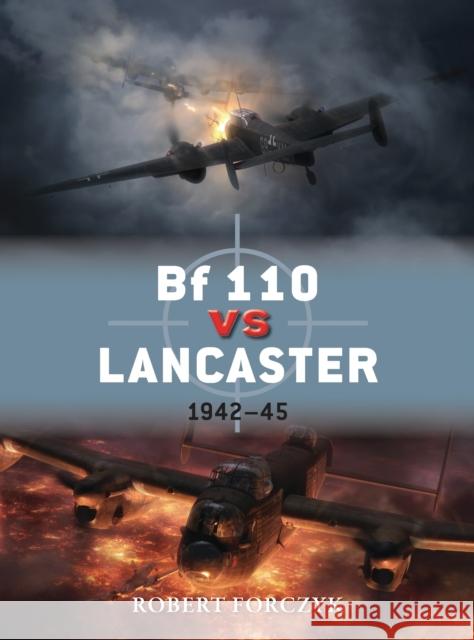 Bf 110 Vs Lancaster: 1942-45 Forczyk, Robert 9781780963167