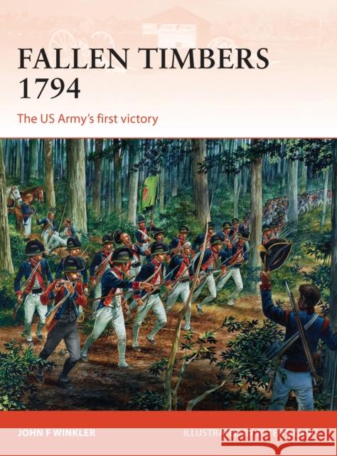 Fallen Timbers 1794: The Us Army's First Victory Winkler, John F. 9781780963754