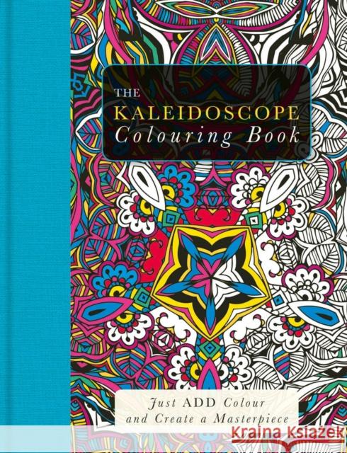 The Kaleidoscope Colouring Book: Just Add Colour and Create a Masterpiece Beverley Lawson 9781780977188