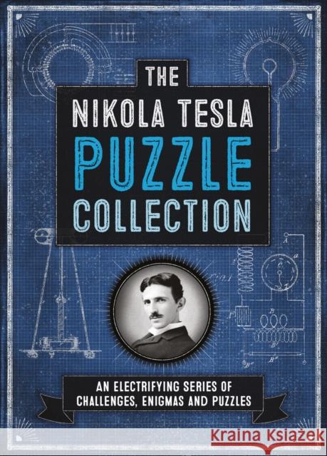 The Nikola Tesla Puzzle Collection: An Electrifying Series of Challenges, Enigmas and Puzzles Richard Wolfrik Galland 9781780977607