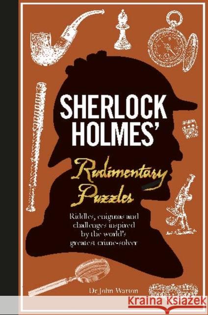 Sherlock Holmes' Rudimentary Puzzles: Riddles, enigmas and challenges Tim Dedopulos 9781780979632