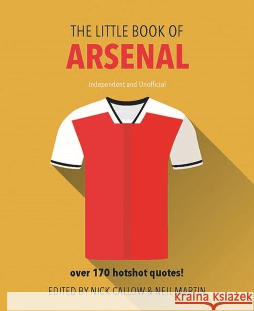 The Little Book of Arsenal: Over 170 hotshot quotes!  9781780979649 Welbeck Publishing Group