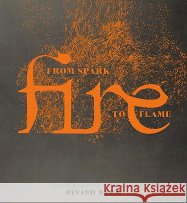 Fire: From Spark to Flame, the Scandinavian Art of Fire-Making Berg, Oivind 9781780979915 