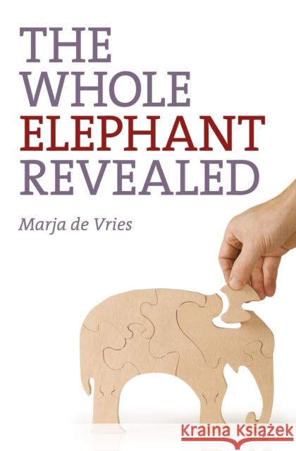 Whole Elephant Revealed, The – Insights into the existence and operation of Universal Laws and the Golden Ratio Marja De Vries 9781780990422 John Hunt Publishing