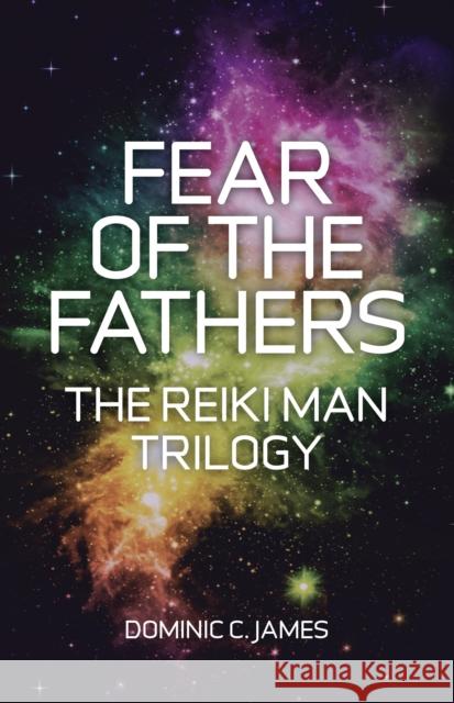 Fear of the Fathers – Part II of The Reiki Man Trilogy Dominic C. James 9781780991351