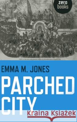 Parched City: A History of London's Public and Private Drinking Water Emma Jones 9781780991580
