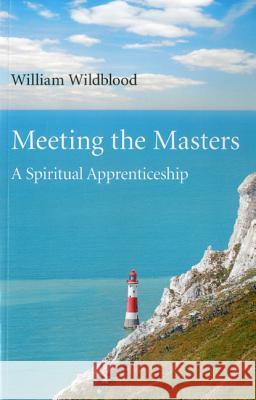 Meeting the Masters – A Spiritual Apprenticeship William Wildblood 9781780991689