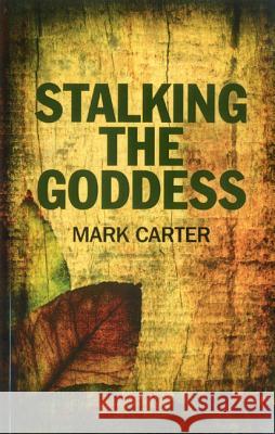 Stalking the Goddess Mark Carter 9781780991733