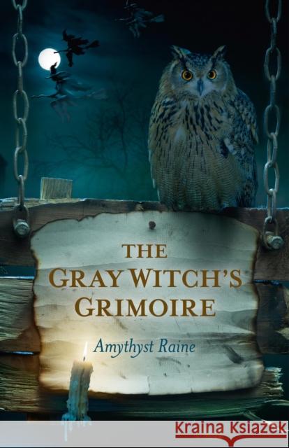 Gray Witch`s Grimoire, The Amythyst Raine 9781780992730 Collective Ink