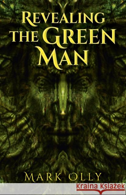 Revealing the Green Man Mark Olly 9781780993362 Moon Books