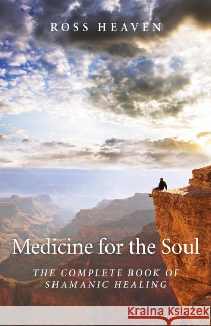 Medicine for the Soul – The Complete Book of Shamanic Healing Ross Heaven 9781780994192 0