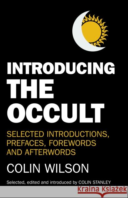 Introducing the Occult: selected introductions, prefaces, forewords and afterwords Colin Stanley, Colin Stanley 9781780994758