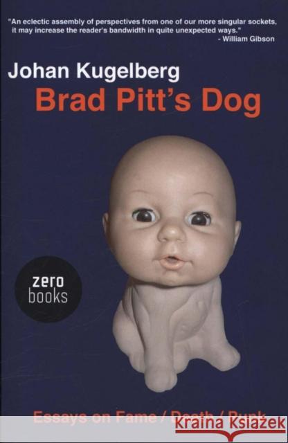 Brad Pitt`s Dog – Essays on Fame, Death, Punk Johan Kugelberg 9781780995021