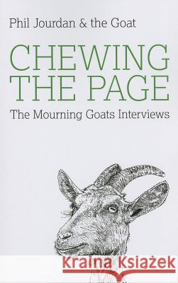 Chewing the Page: The Mourning Goats Interviews Phil Jourdan 9781780995892 0