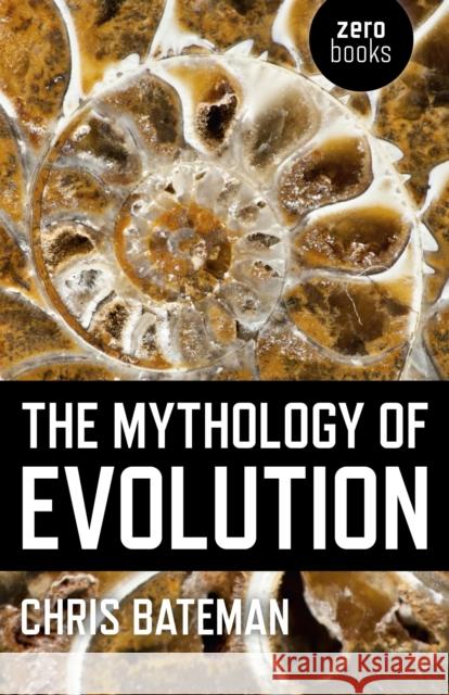 Mythology of Evolution, The Chris Bateman 9781780996493
