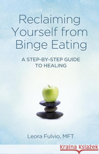 Reclaiming Yourself from Binge Eating – A Step–By–Step Guide to Healing Mft Fulvio 9781780996806