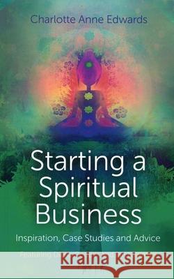 Starting a Spiritual Business – Inspiration, Cas – Featuring Diana Cooper and Ian Lawman Charlotte Edwards 9781780997100