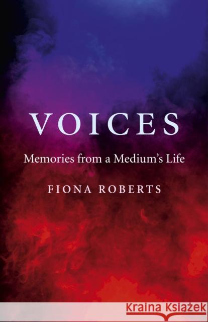 Voices – Memories from a Medium`s Life Fiona Roberts 9781780997209 John Hunt Publishing