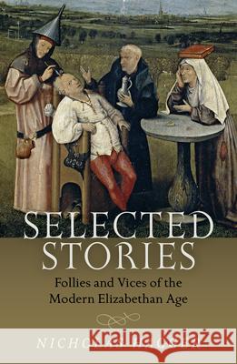 Selected Stories: Follies and Vices of the Modern Elizabethan Age Nicholas Hagger 9781780997537