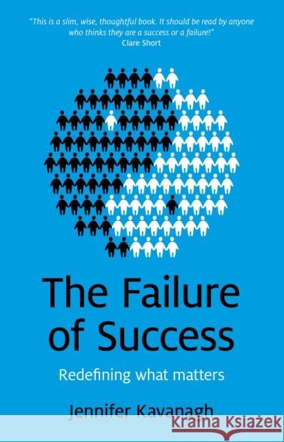 Failure of Success, The – Redefining what matters Jennifer Kavanagh 9781780997650