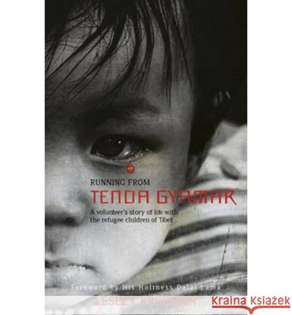 Running from Tenda Gyamar: A Volunteer's Story of Life with the Refugee Children of Tibet Lesley Freeman 9781780998534 0