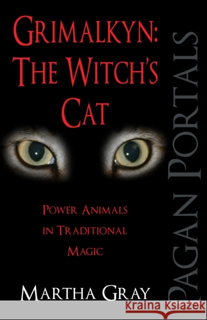 Pagan Portals – Grimalkyn: The Witch`s Cat – Power Animals in Traditional Magic Martha Gray 9781780999562 Collective Ink