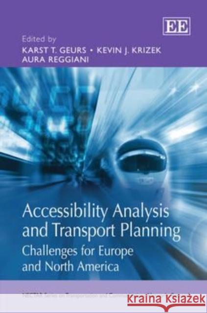 Accessibility Analysis and Transport Planning: Challenges for Europe and North America Karst T. Geurs Kevin J. Krizek Aura Reggiani 9781781000106