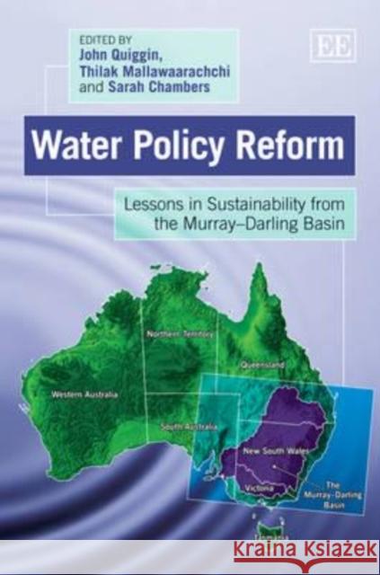 Water Policy Reform: Lessons in Sustainability from the Murray Darling Basin John Quiggin Sarah Chambers Thilak Mallawaarachchi 9781781000311 Edward Elgar Publishing Ltd