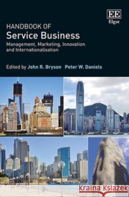 Handbook of Service Business: Management, Marketing, Innovation and Internationalisation J. R. Bryson P. W. Daniels  9781781000403 Edward Elgar Publishing Ltd