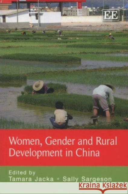 Women, Gender and Rural Development in China Tamara Jacka Sally Sargeson  9781781000458 Edward Elgar Publishing Ltd