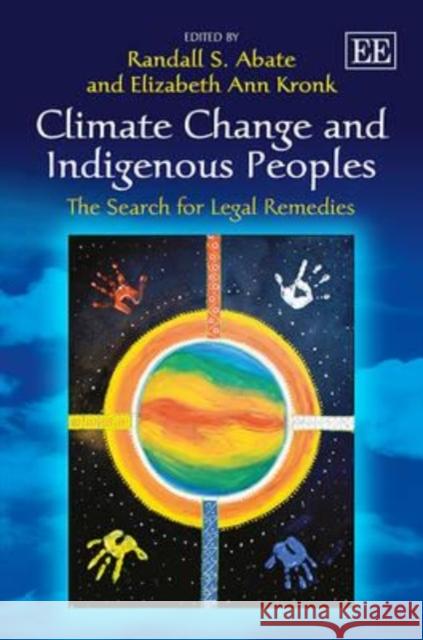 Climate Change and Indigenous Peoples: The Search for Legal Remedies Randall Abate Elizabeth Ann Kronk  9781781001790 Edward Elgar Publishing Ltd