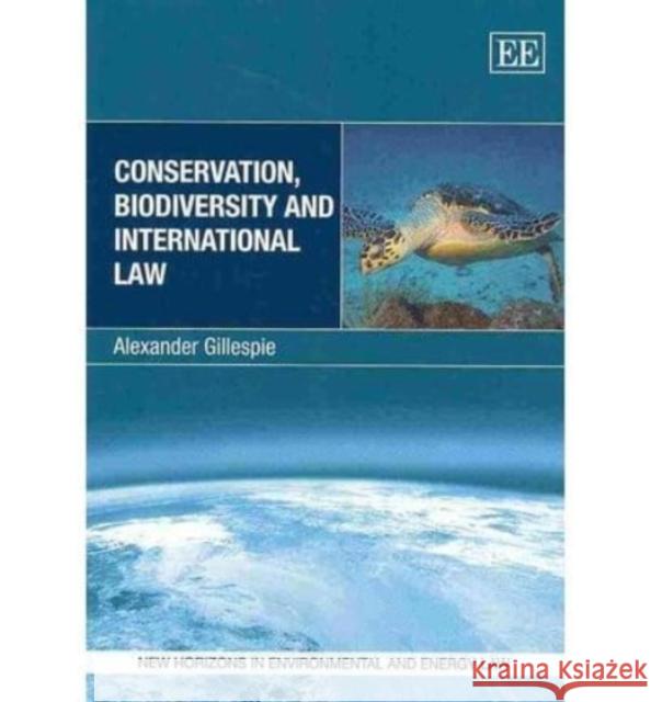 Conservation, Biodiversity and International Law Alexander Gillespie   9781781001974 Edward Elgar Publishing Ltd