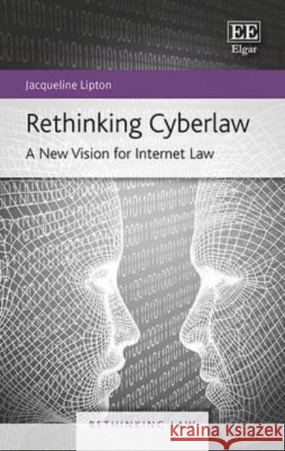 Rethinking Cyberlaw: A New Vision for Internet Law Jacqueline Lipton   9781781002179 Edward Elgar Publishing Ltd