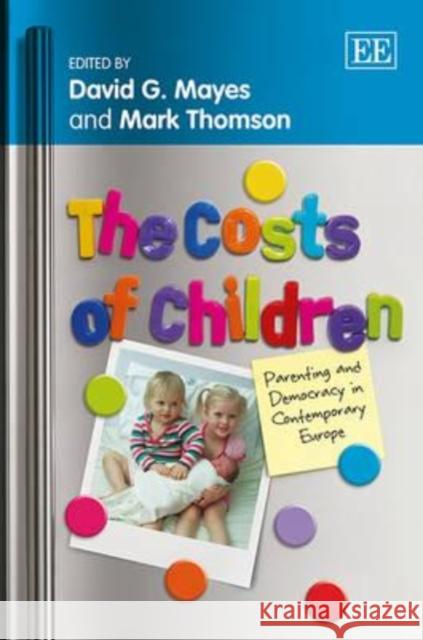 The Costs of Children: Parenting and Democracy in Contemporary Europe David G. Mayes Mark Thomson  9781781002360 Edward Elgar Publishing Ltd