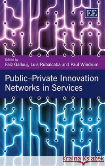 Public - Private Innovation Networks in Services Faiz Gallouj 9781781002650