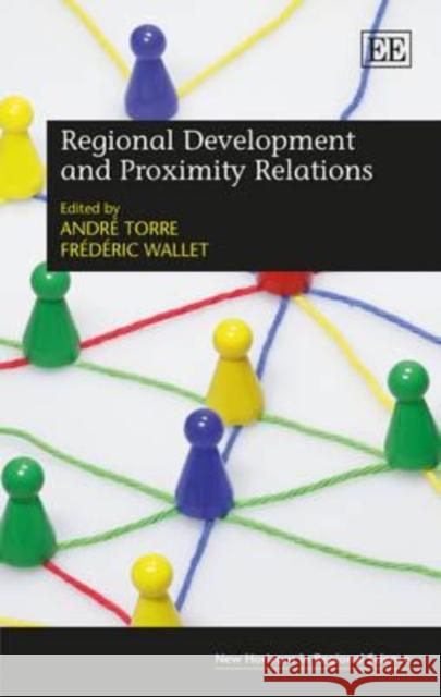 Regional Development and Proximity Relations Andrew Torre Frederic Wallet  9781781002889 Edward Elgar Publishing Ltd